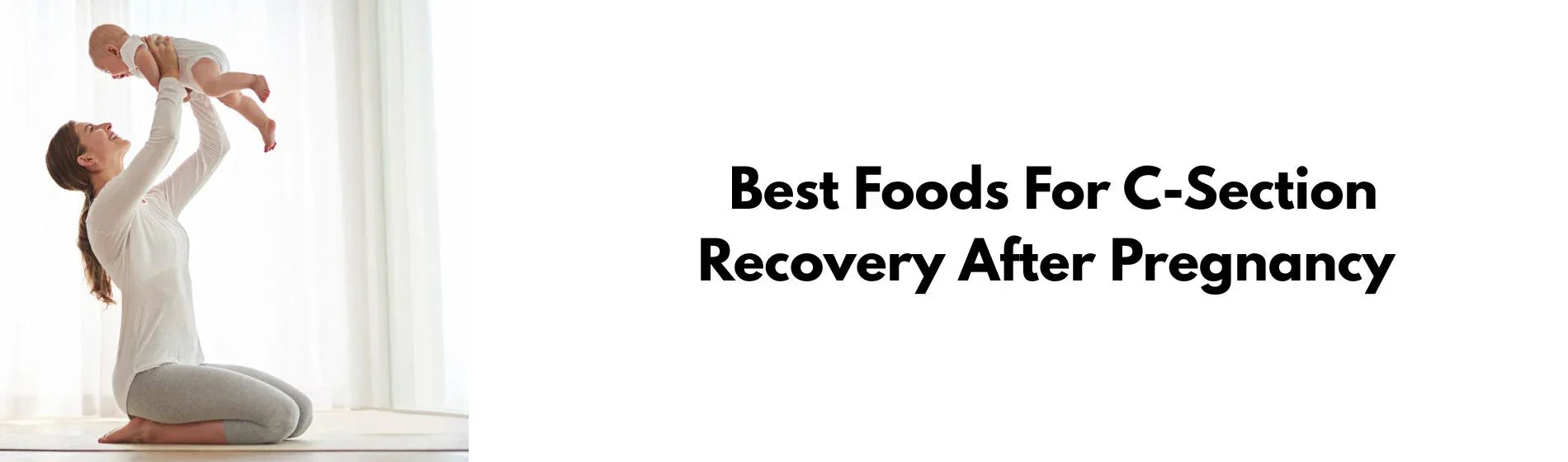 Best Foods For C-Section Recovery After Pregnancy